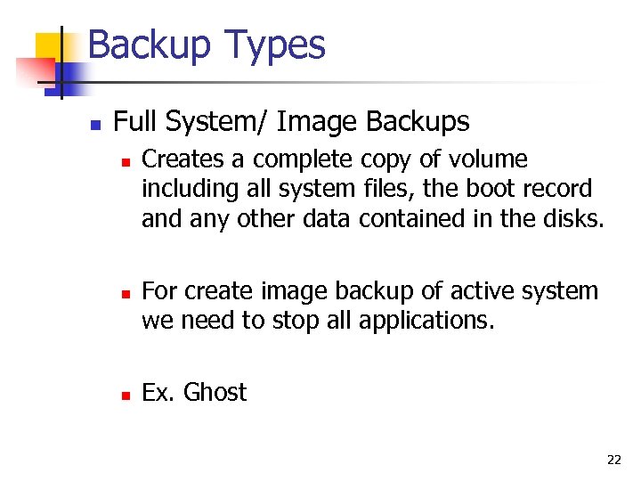 Backup Types n Full System/ Image Backups n n n Creates a complete copy