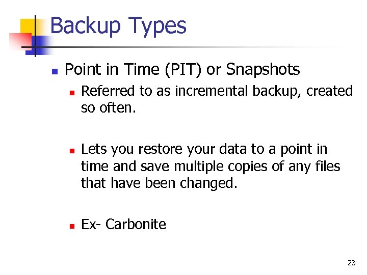 Backup Types n Point in Time (PIT) or Snapshots n n n Referred to
