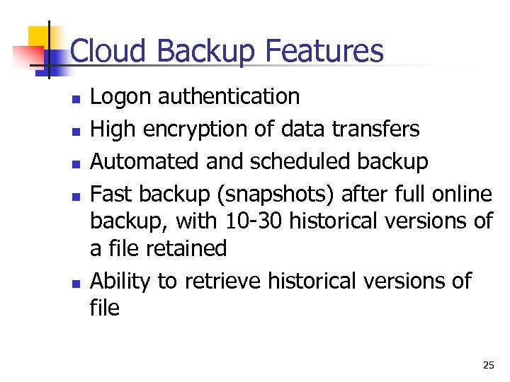 Cloud Backup Features n n n Logon authentication High encryption of data transfers Automated