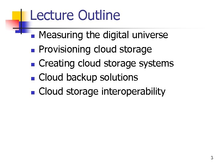 Lecture Outline n n n Measuring the digital universe Provisioning cloud storage Creating cloud