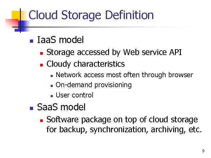 Cloud Storage Definition n Iaa. S model n n Storage accessed by Web service