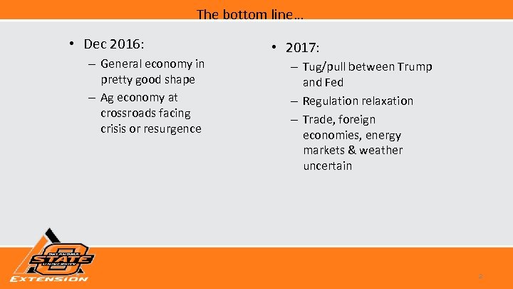The bottom line… • Dec 2016: – General economy in pretty good shape –