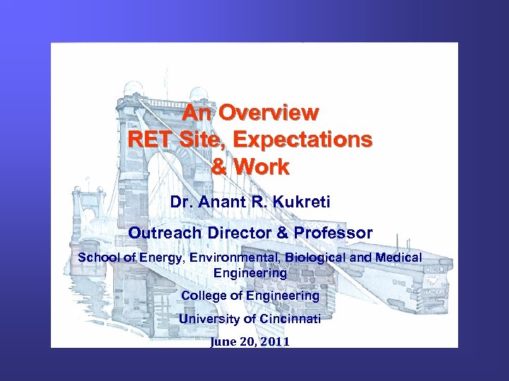 An Overview RET Site, Expectations & Work Dr. Anant R. Kukreti Outreach Director &
