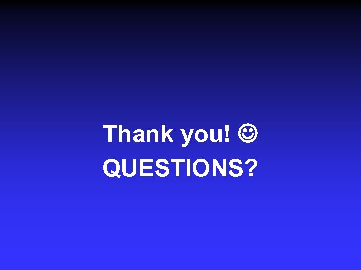 Thank you! QUESTIONS? 