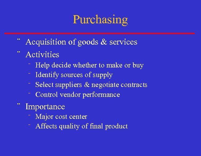 Purchasing ¨ Acquisition of goods & services ¨ Activities Help decide whether to make