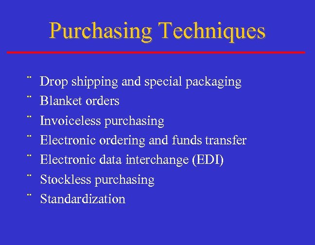 Purchasing Techniques ¨ ¨ ¨ ¨ Drop shipping and special packaging Blanket orders Invoiceless