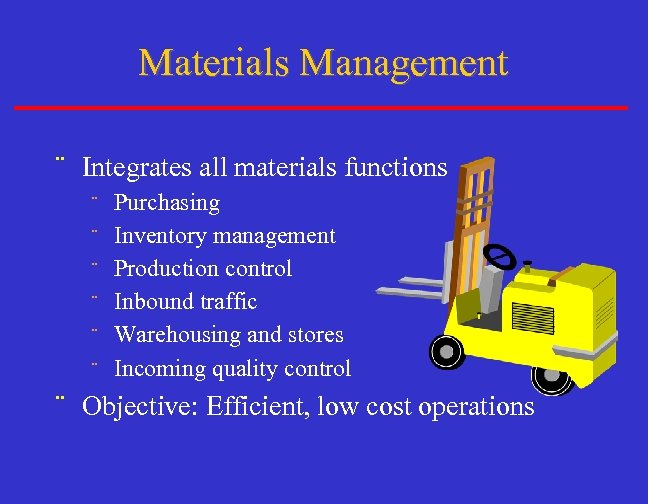 Materials Management ¨ Integrates all materials functions ¨ ¨ ¨ Purchasing Inventory management Production