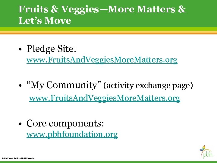 Fruits & Veggies—More Matters & Let’s Move • Pledge Site: www. Fruits. And. Veggies.