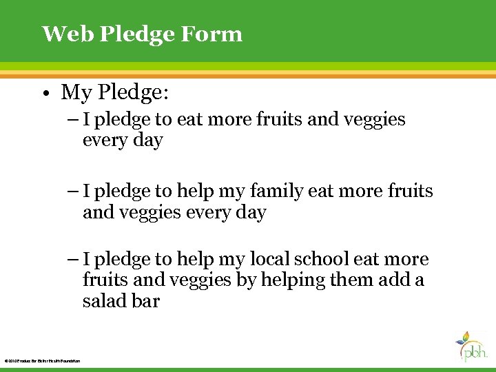 Web Pledge Form • My Pledge: – I pledge to eat more fruits and