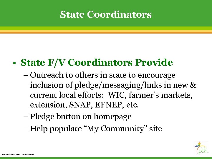 State Coordinators • State F/V Coordinators Provide – Outreach to others in state to