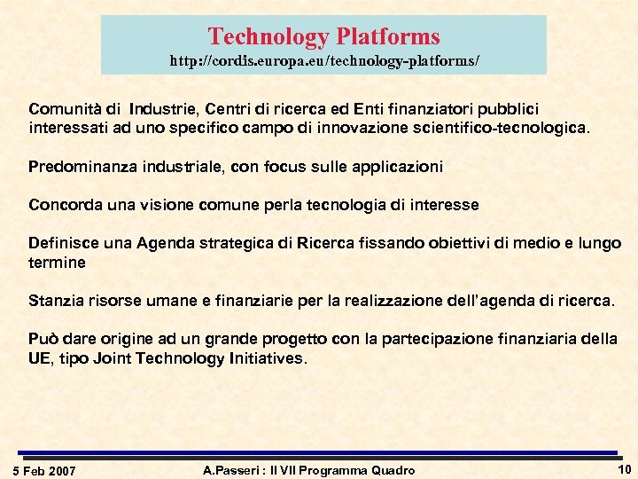 Technology Platforms http: //cordis. europa. eu/technology-platforms/ Comunità di Industrie, Centri di ricerca ed Enti