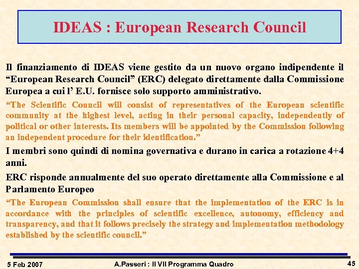IDEAS : European Research Council Il finanziamento di IDEAS viene gestito da un nuovo