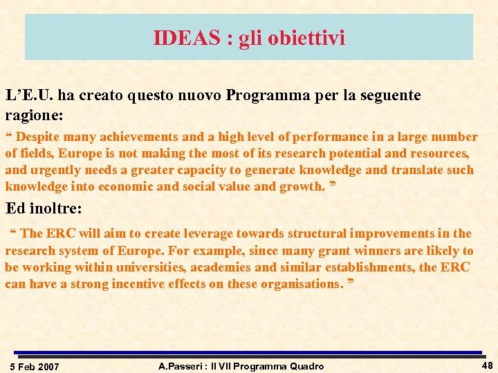 IDEAS : gli obiettivi L’E. U. ha creato questo nuovo Programma per la seguente