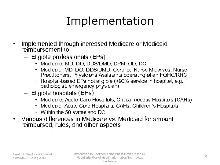 Implementation • Implemented through increased Medicare or Medicaid reimbursement to – Eligible professionals (EPs)