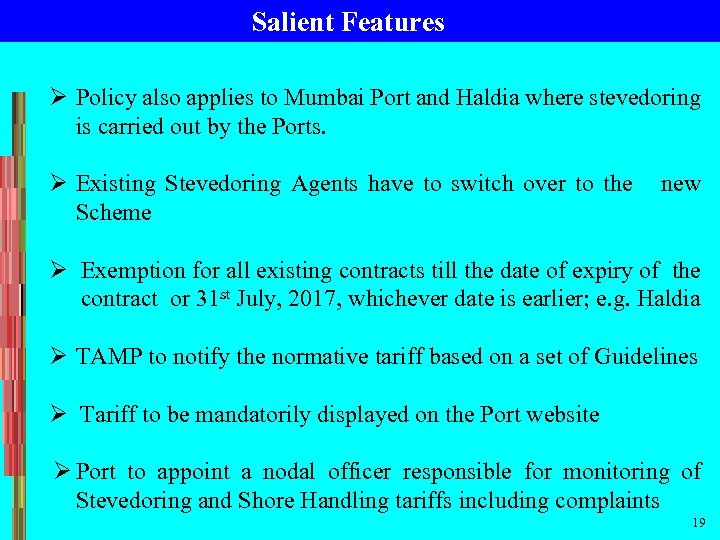 Salient Features Ø Policy also applies to Mumbai Port and Haldia where stevedoring is