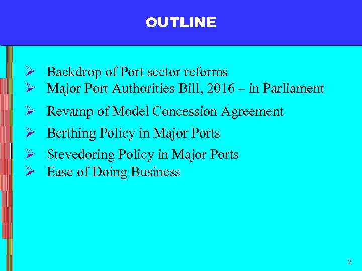 OUTLINE Ø Backdrop of Port sector reforms Ø Major Port Authorities Bill, 2016 –