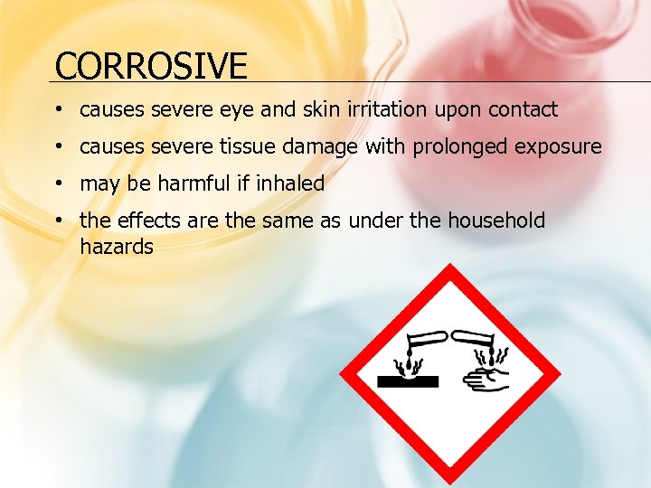 CORROSIVE • causes severe eye and skin irritation upon contact • causes severe tissue