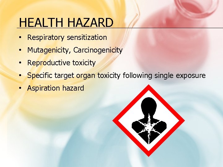 HEALTH HAZARD • Respiratory sensitization • Mutagenicity, Carcinogenicity • Reproductive toxicity • Specific target