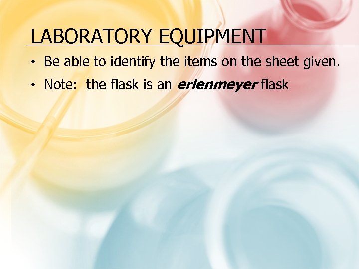 LABORATORY EQUIPMENT • Be able to identify the items on the sheet given. •