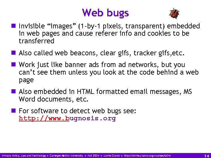 Web bugs n Invisible “images” (1 -by-1 pixels, transparent) embedded in web pages and