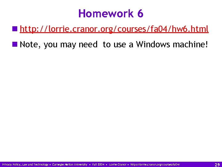 Homework 6 n http: //lorrie. cranor. org/courses/fa 04/hw 6. html n Note, you may