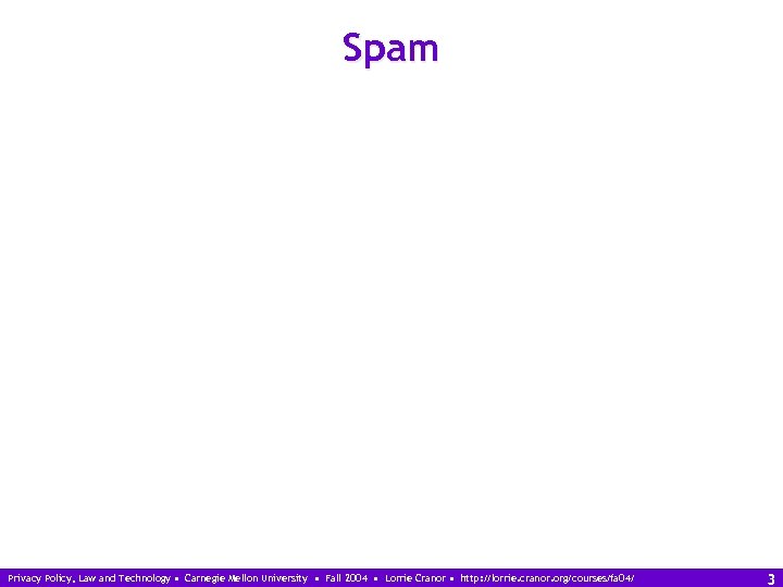 Spam Privacy Policy, Law and Technology • Carnegie Mellon University • Fall 2004 •