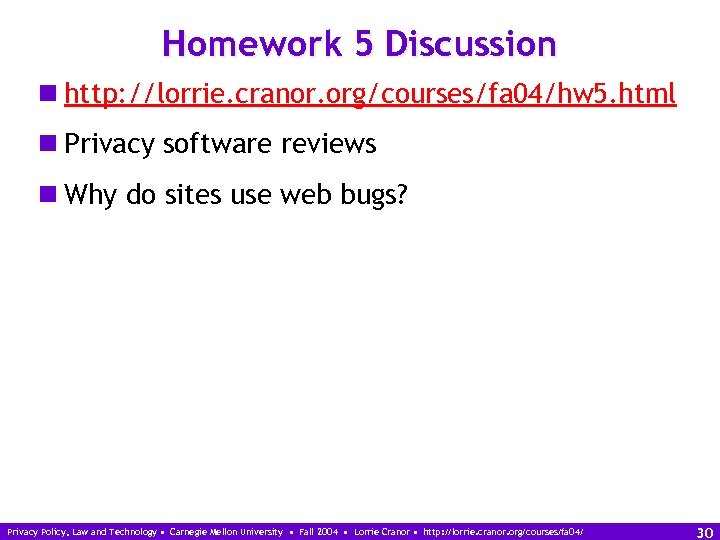 Homework 5 Discussion n http: //lorrie. cranor. org/courses/fa 04/hw 5. html n Privacy software
