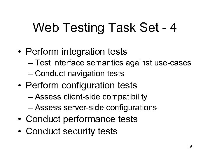 Web Testing Task Set - 4 • Perform integration tests – Test interface semantics