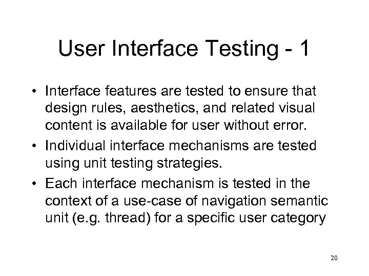 User Interface Testing - 1 • Interface features are tested to ensure that design