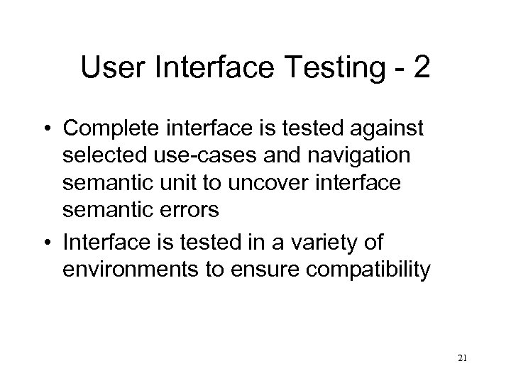 User Interface Testing - 2 • Complete interface is tested against selected use-cases and
