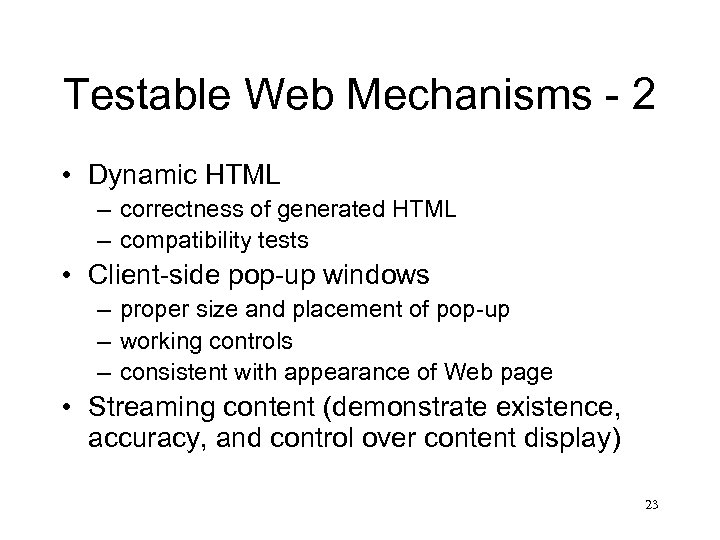 Testable Web Mechanisms - 2 • Dynamic HTML – correctness of generated HTML –