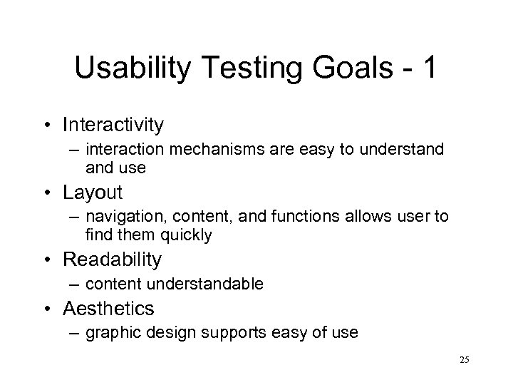 Usability Testing Goals - 1 • Interactivity – interaction mechanisms are easy to understand