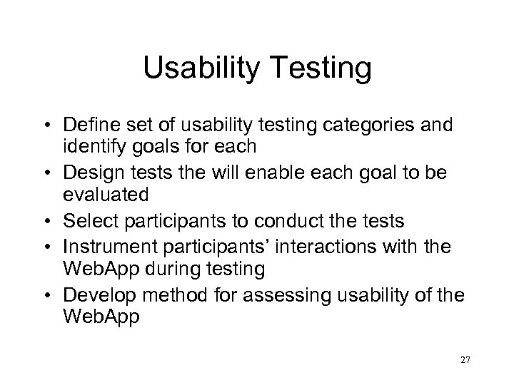 Usability Testing • Define set of usability testing categories and identify goals for each