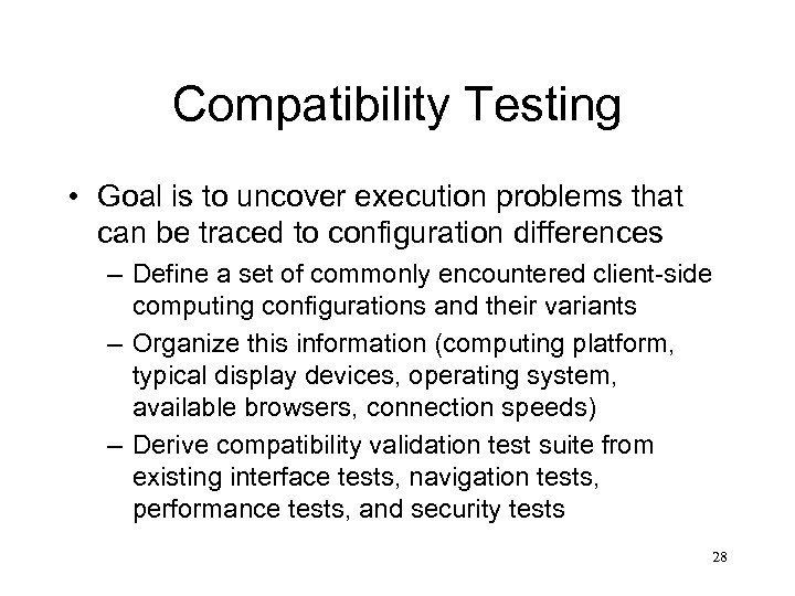 Compatibility Testing • Goal is to uncover execution problems that can be traced to