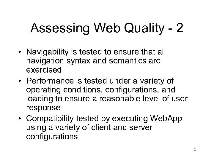 Assessing Web Quality - 2 • Navigability is tested to ensure that all navigation