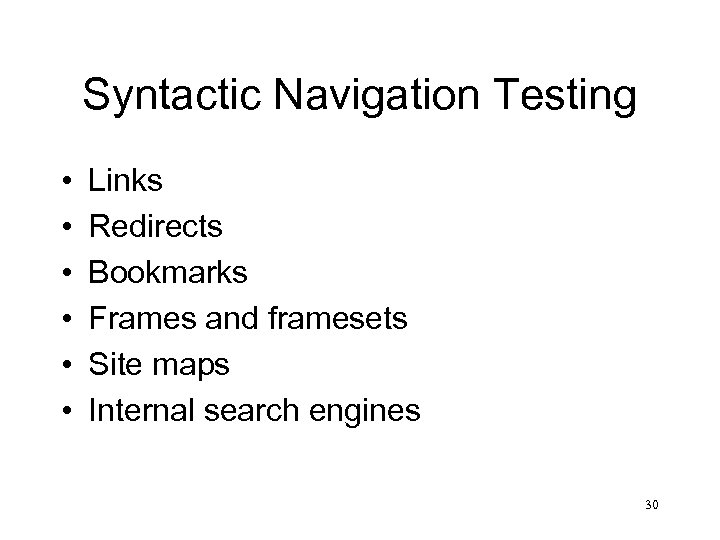 Syntactic Navigation Testing • • • Links Redirects Bookmarks Frames and framesets Site maps