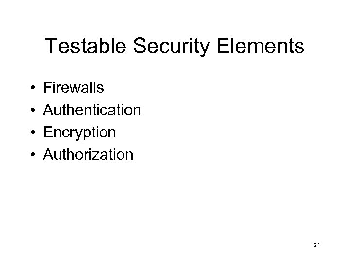 Testable Security Elements • • Firewalls Authentication Encryption Authorization 34 