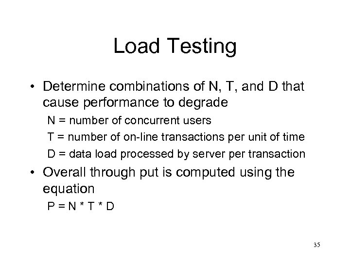 Load Testing • Determine combinations of N, T, and D that cause performance to