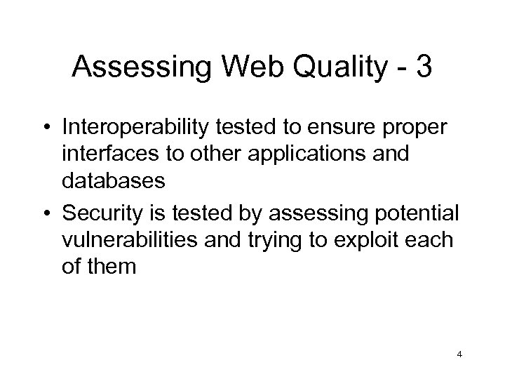 Assessing Web Quality - 3 • Interoperability tested to ensure proper interfaces to other