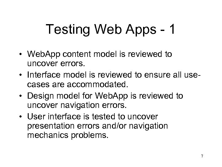 Testing Web Apps - 1 • Web. App content model is reviewed to uncover