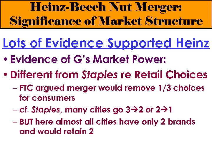 Heinz-Beech Nut Merger: Significance of Market Structure Lots of Evidence Supported Heinz • Evidence
