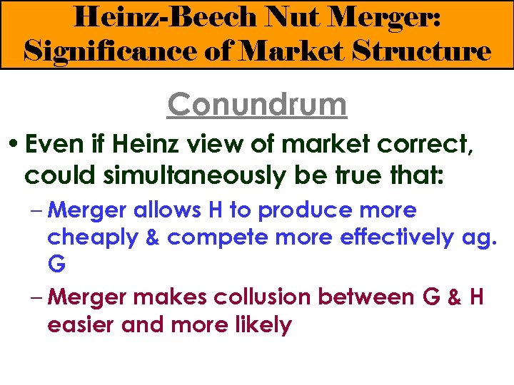 Heinz-Beech Nut Merger: Significance of Market Structure Conundrum • Even if Heinz view of