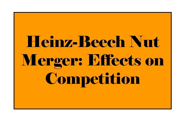 Heinz-Beech Nut Merger: Effects on Competition 