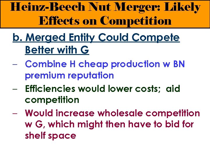 Heinz-Beech Nut Merger: Likely Effects on Competition b. Merged Entity Could Compete Better with