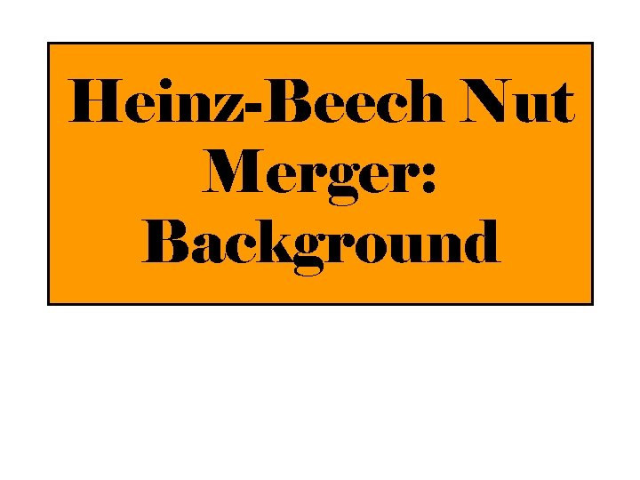 Heinz-Beech Nut Merger: Background 
