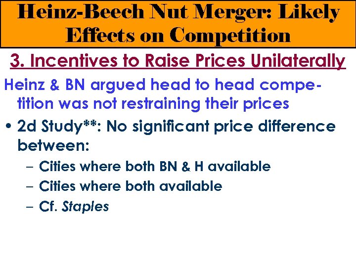 Heinz-Beech Nut Merger: Likely Effects on Competition 3. Incentives to Raise Prices Unilaterally Heinz