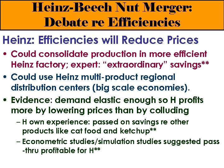 Heinz-Beech Nut Merger: Debate re Efficiencies Heinz: Efficiencies will Reduce Prices • Could consolidate