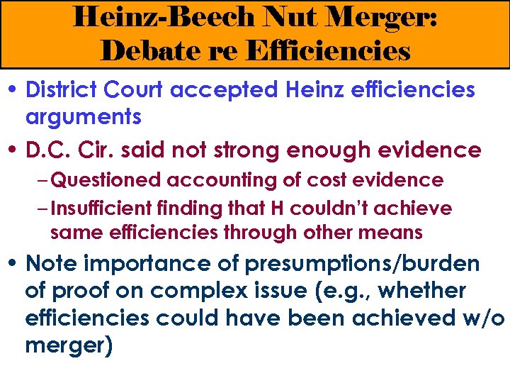 Heinz-Beech Nut Merger: Debate re Efficiencies • District Court accepted Heinz efficiencies arguments •