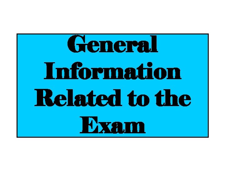 General Information Related to the Exam 