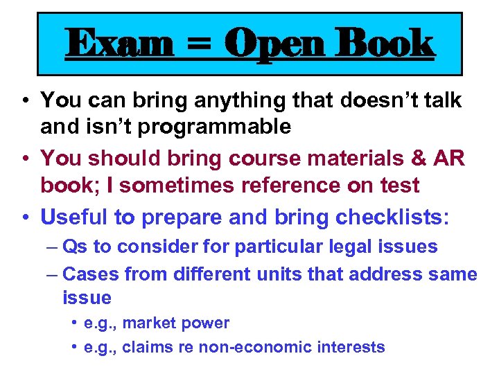 Exam = Open Book • You can bring anything that doesn’t talk and isn’t